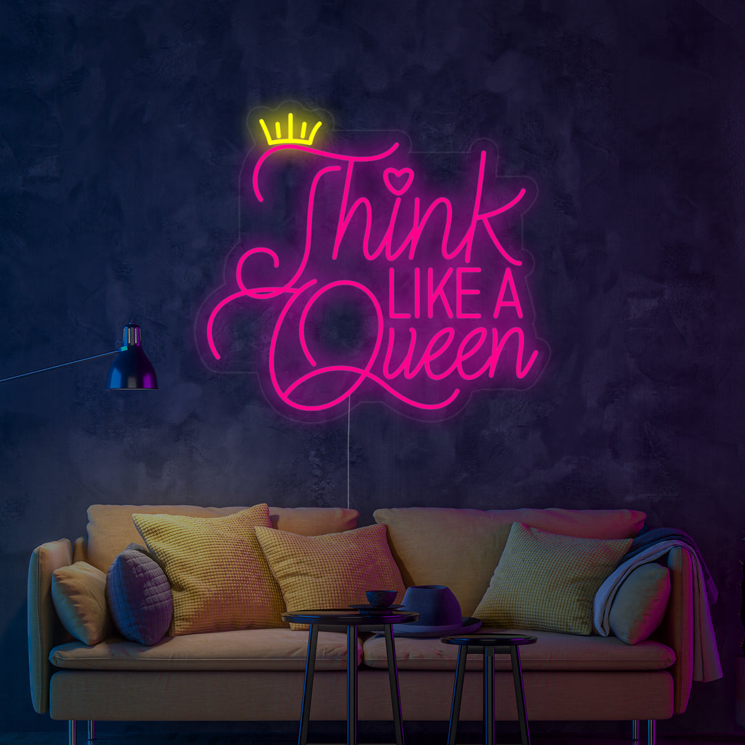 "Think Like A Queen" Neon Sign