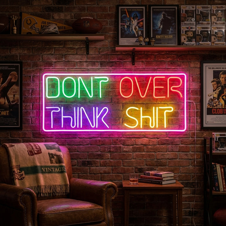 "Dont Over Think Shit" Neon Sign