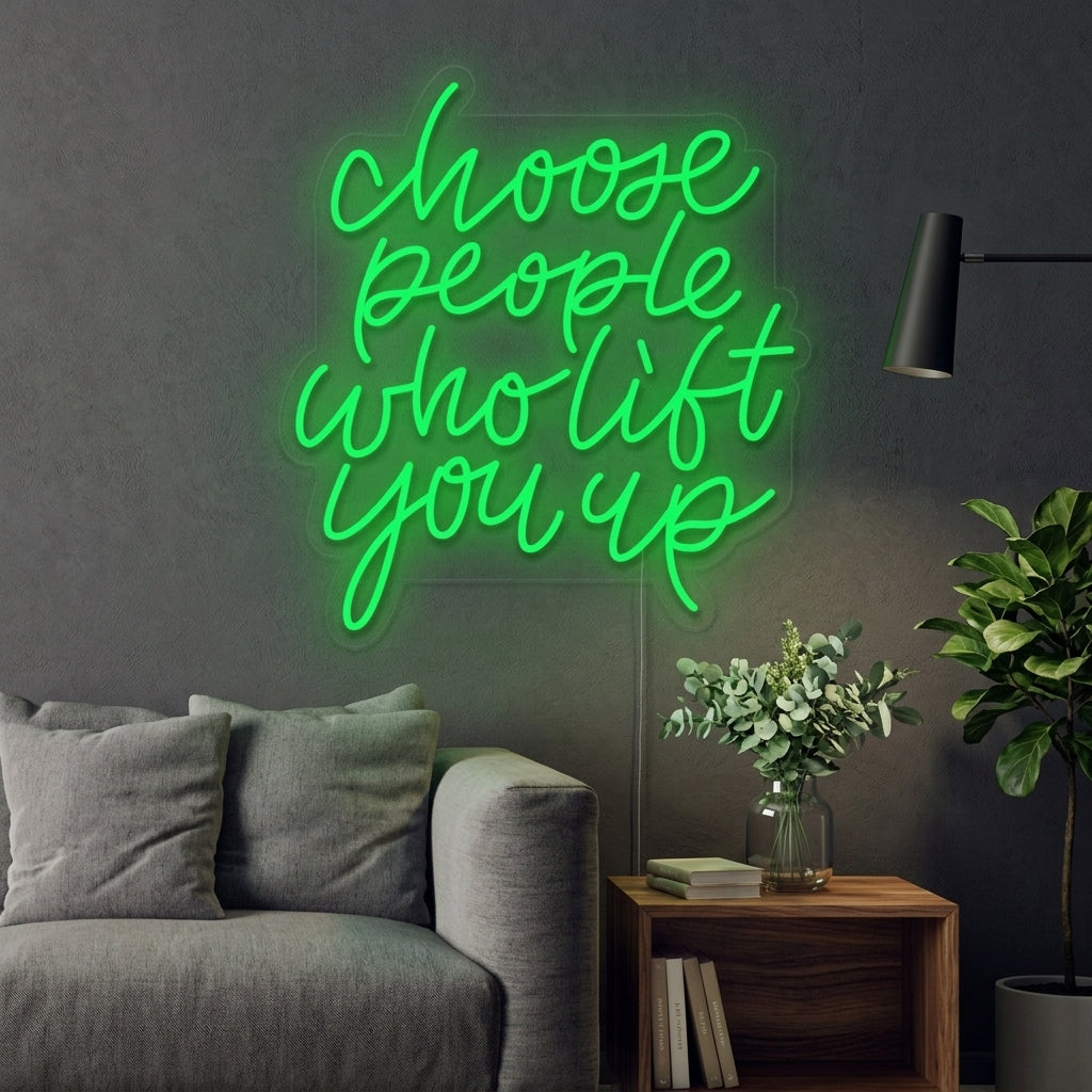 Handmade "Choose People Who Lift You Up" inspirational quotes neon wall decor displayed glowing in a home or office setting.