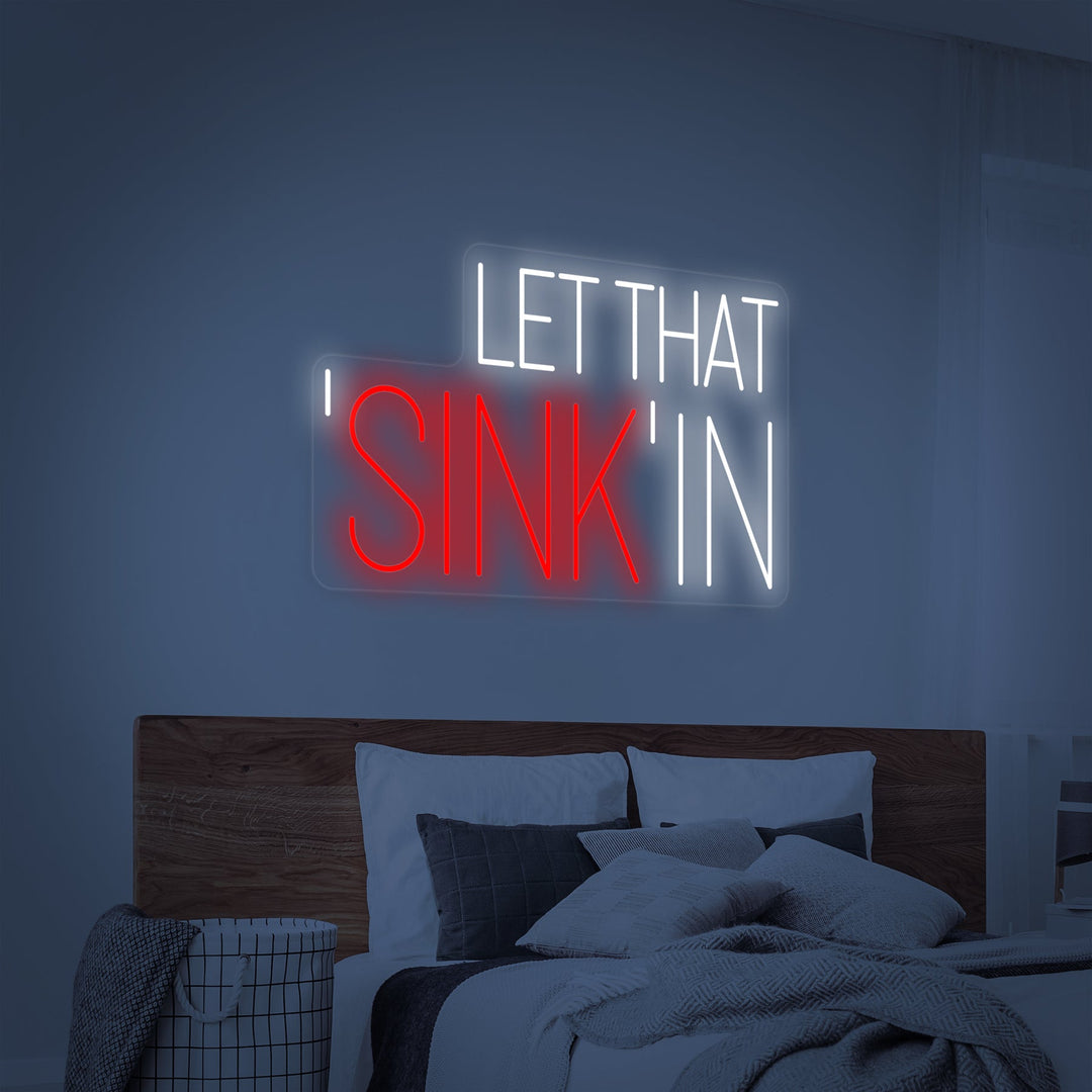 Let That Sink In Neon Sign