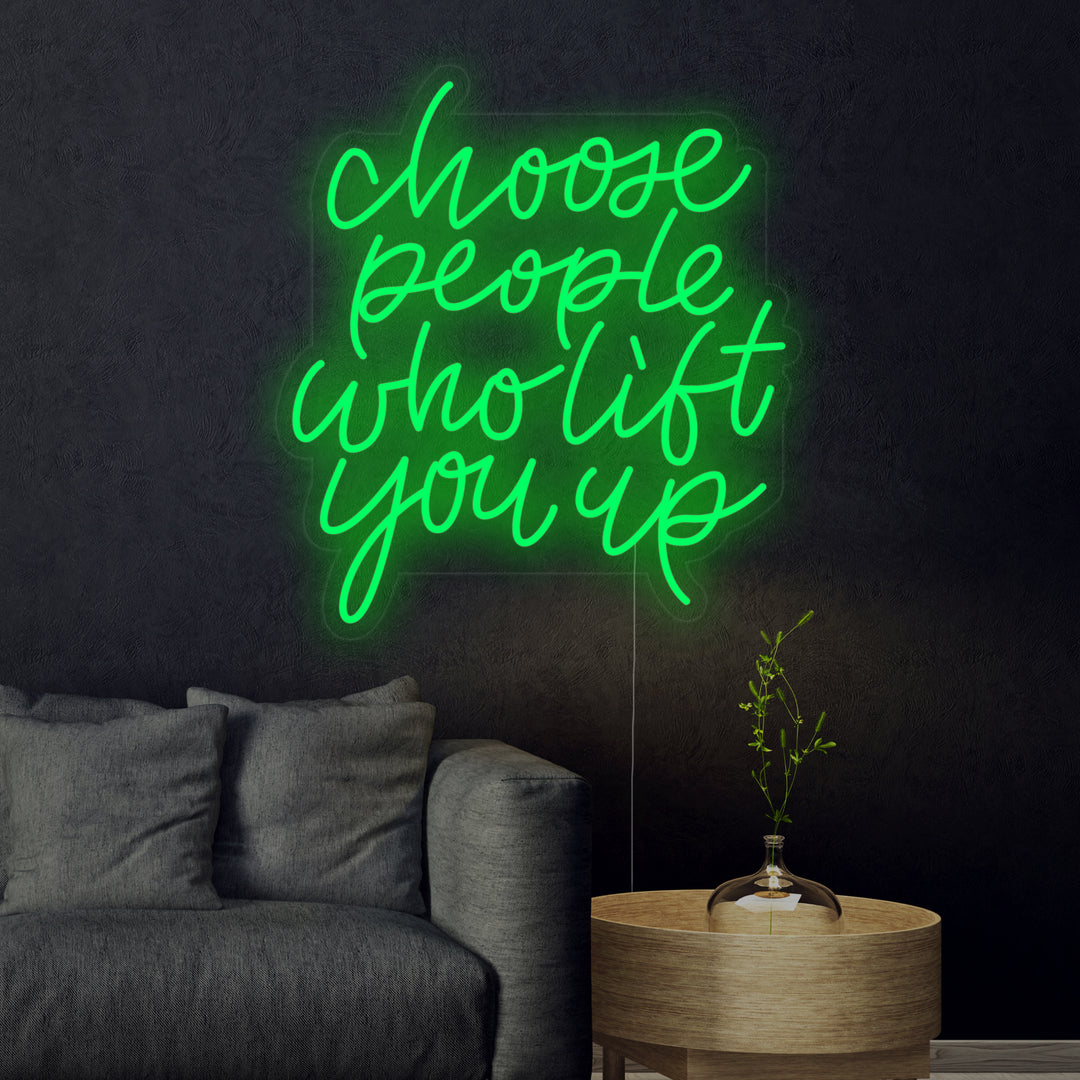 "Choose People Who Lift You Up" Neon Sign