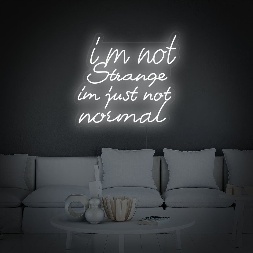 I Am Not Strange I Am Just Not Normal Neon Sign