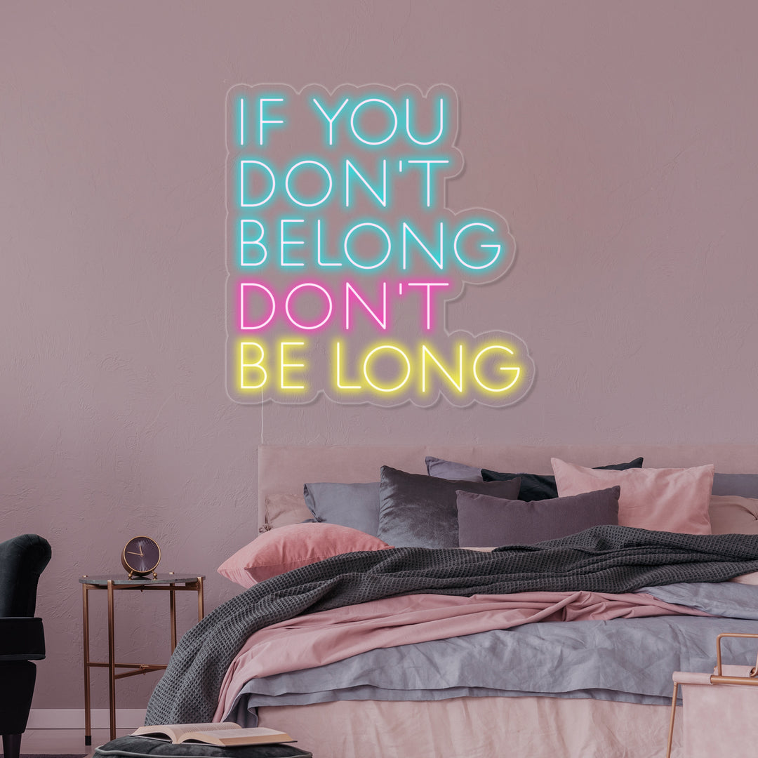 "If You Dont Belong Dont Be Long" Neon Sign