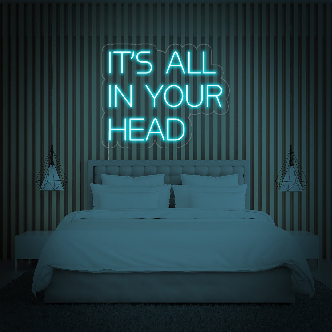 "Its All In Your Head" Neon Sign