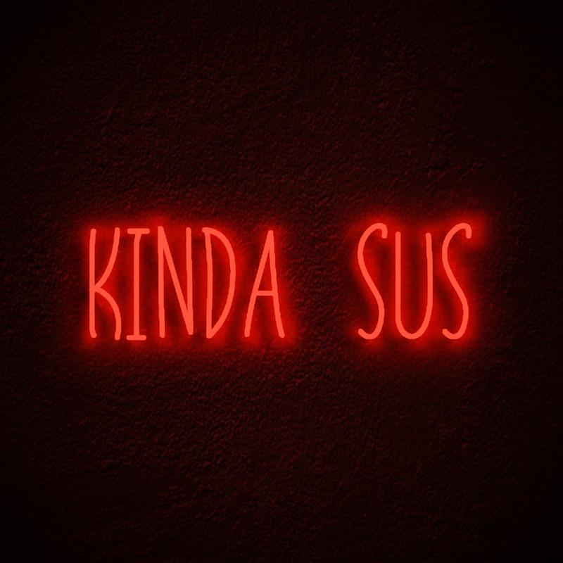 "KINDA SUS, Game Room Wall Art" Neon Sign
