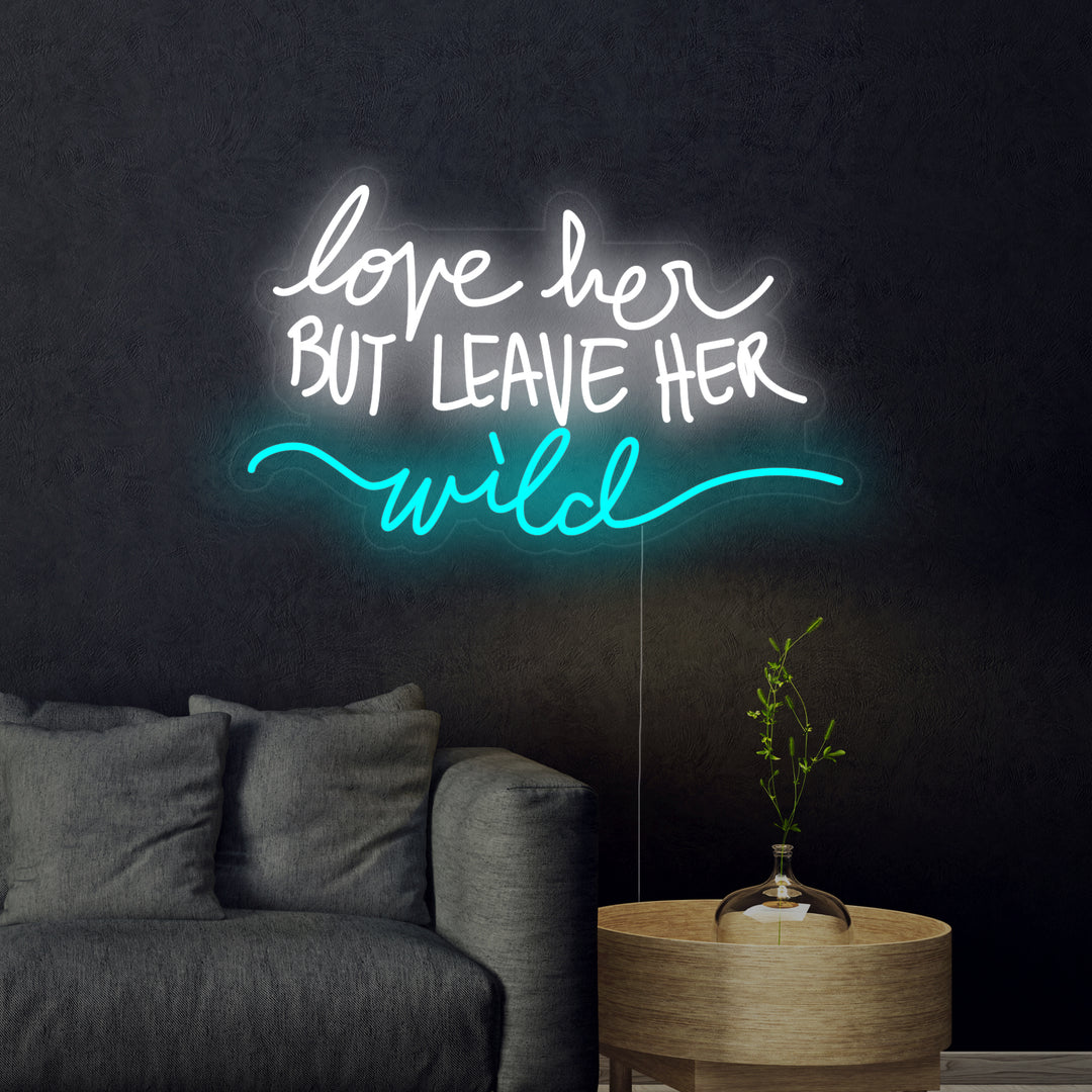 "Love Her But Leave Her Wild" Neon Sign
