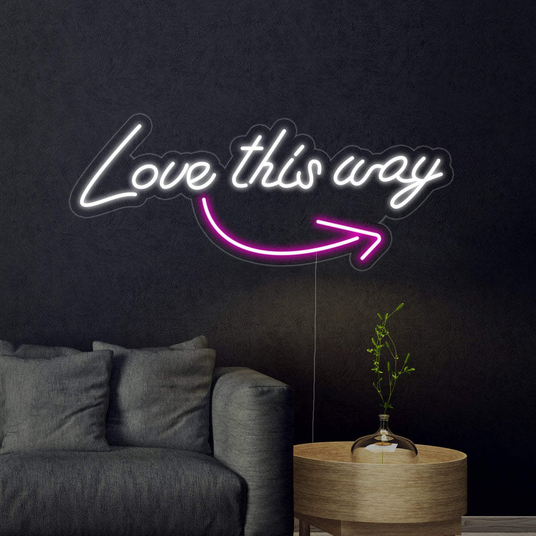 "Love this Way" Neon Sign