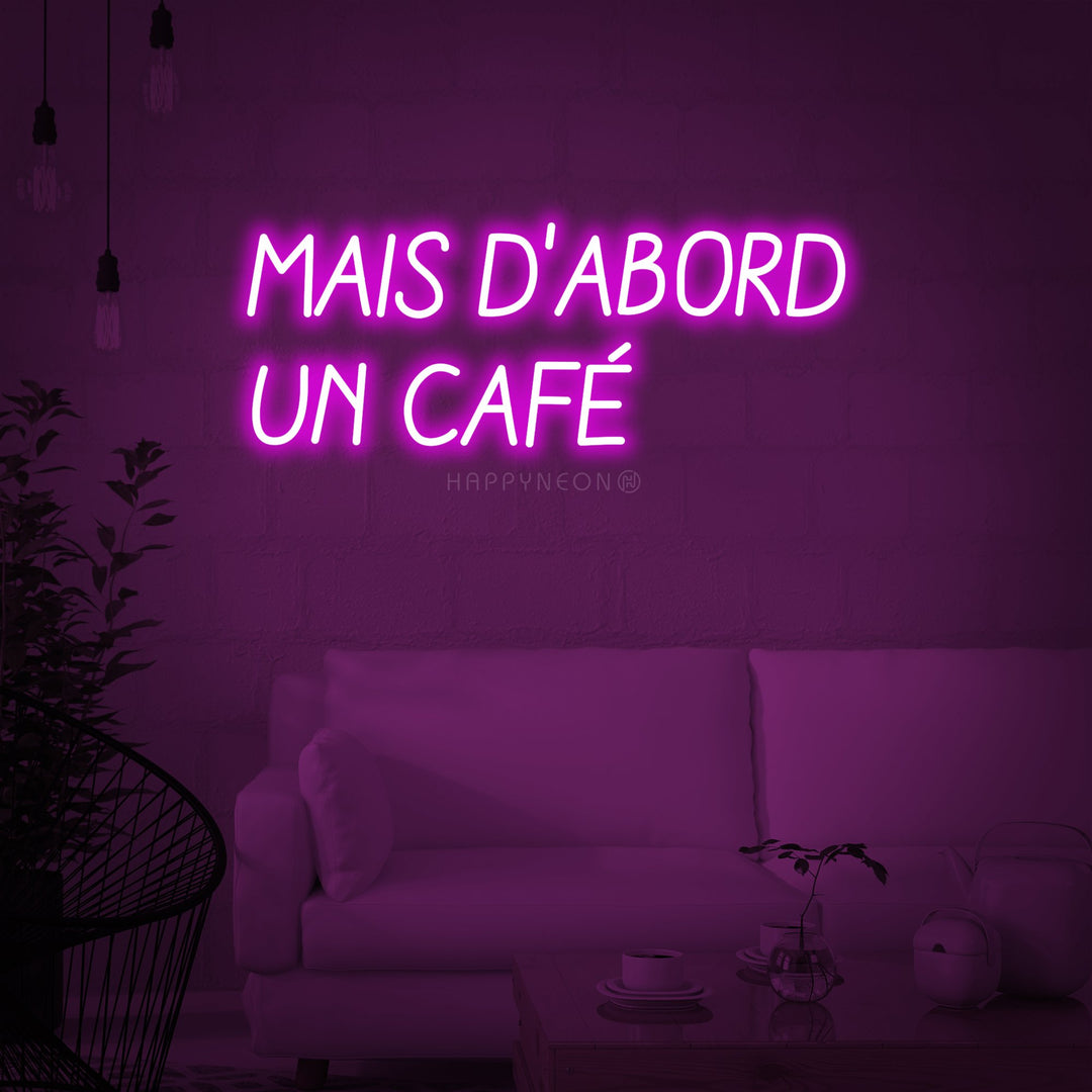 "Mais D abord Un Cafe (But First A Cafe)" Neon Sign
