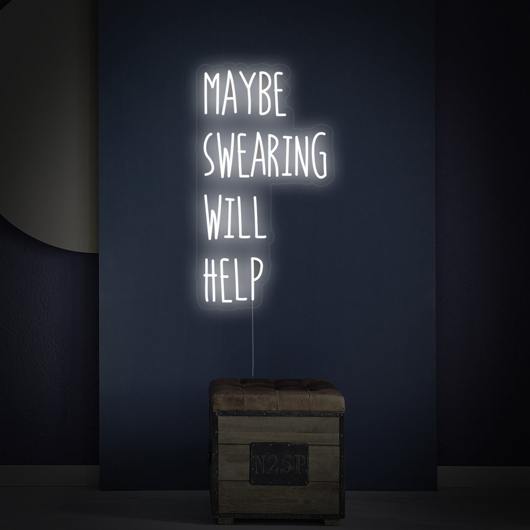 "Maybe Swearing Will Help" Neon Sign