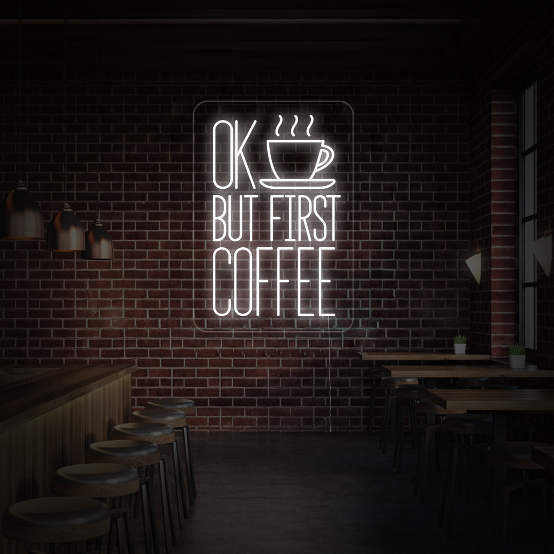 "OK BUT FIRST COFFEE" Neon Sign