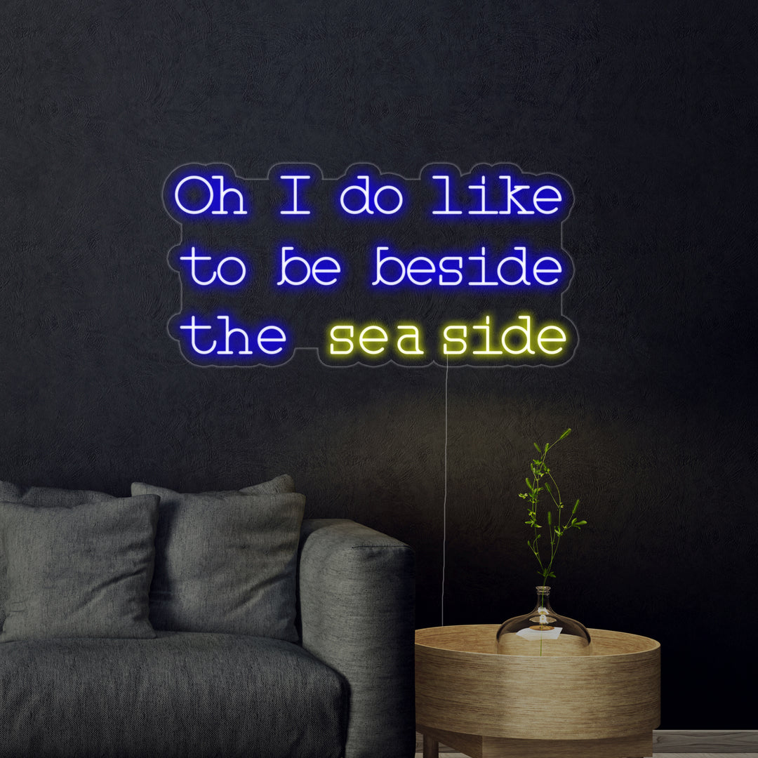"Oh I do like to be beside the seaside" Neon Sign