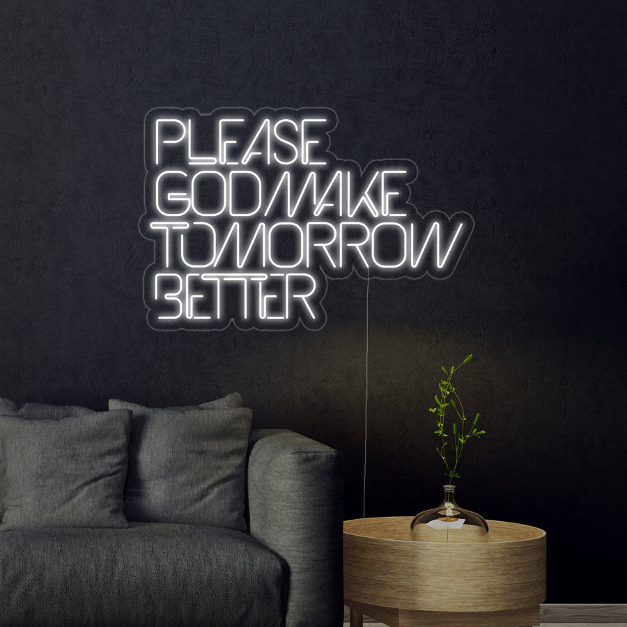 "Please God Make Tomorrow Better" Neon Sign