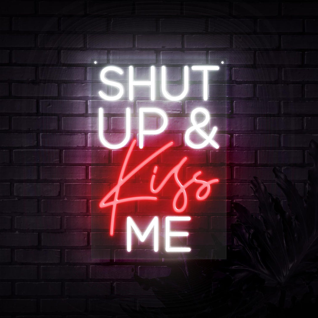 "Shut Up Kiss Me" Neon Sign