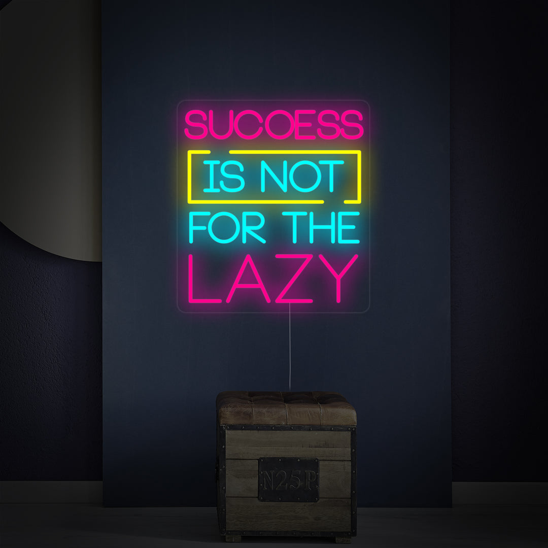 "Success Is Not For The Lazy" Neon Sign