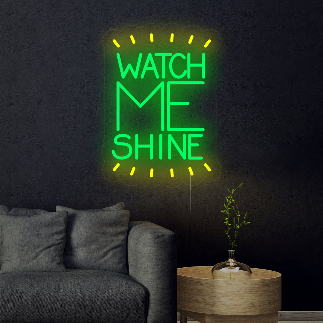 Watch Me Shine Neon Sign