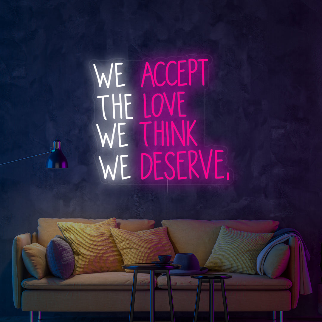 "We Accept the Love We Think We Deserve" Neon Sign