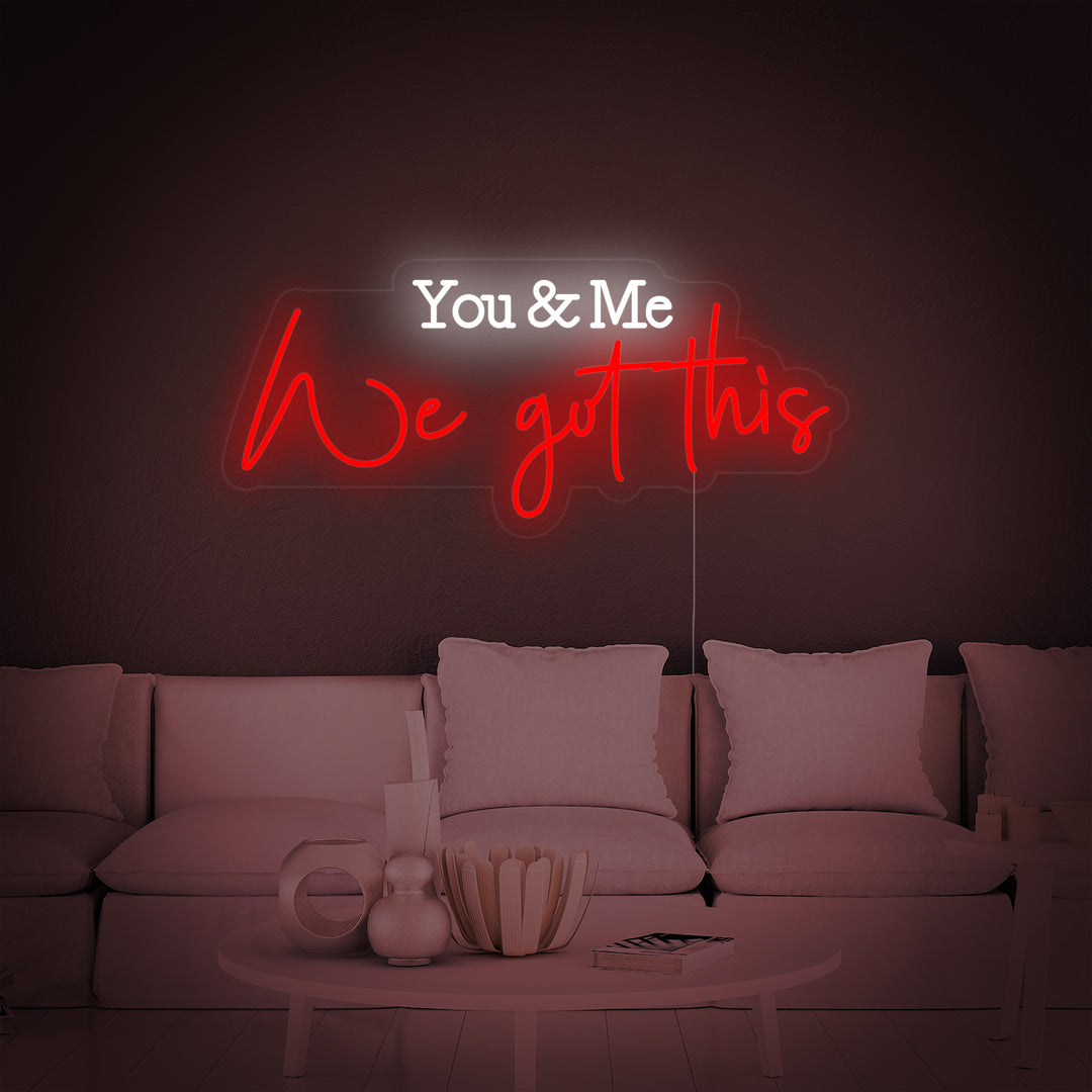"You and Me We Got This" Neon Sign