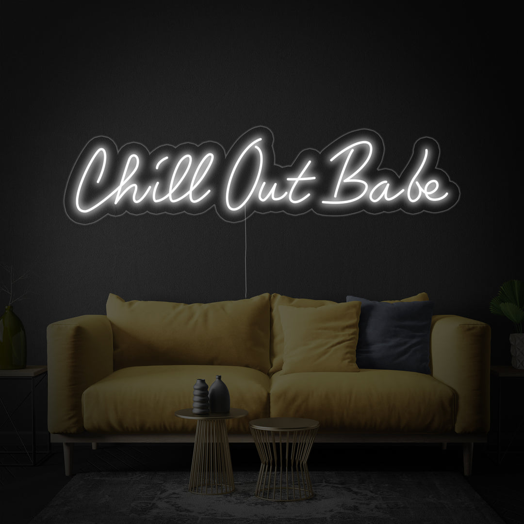 Chill Out Babe Neon Sign