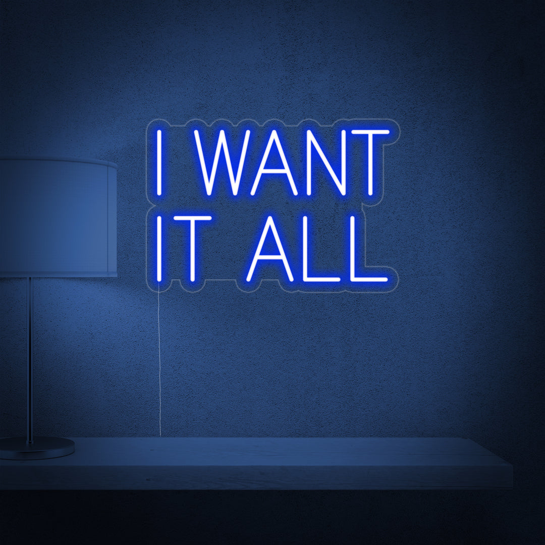 "I Want It All" Neon Sign