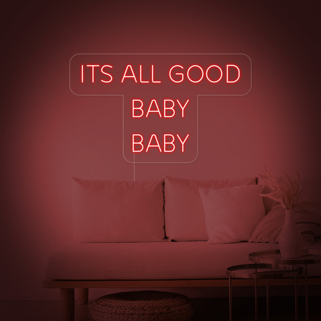 "Its All Good Baby Baby" Neon Sign