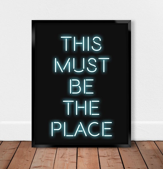"This Must Be The Place" Neon Sign